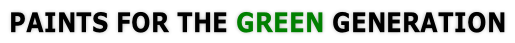 PAINTS FOR THE GREEN GENERATION